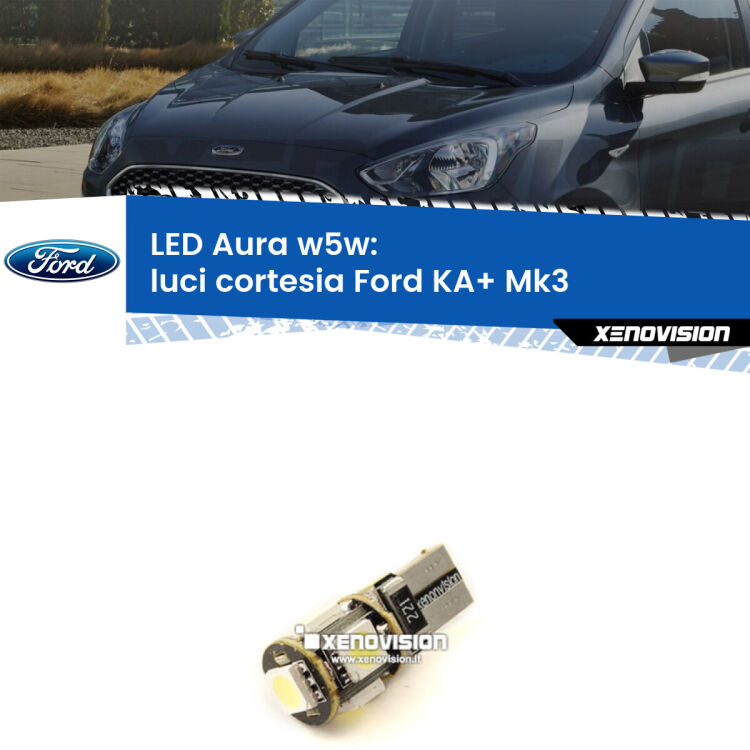 <strong>LED luci cortesia w5w per Ford KA+</strong> Mk3 2014 - 2018. Una lampadina <strong>w5w</strong> canbus luce bianca 6000k modello Aura Xenovision.