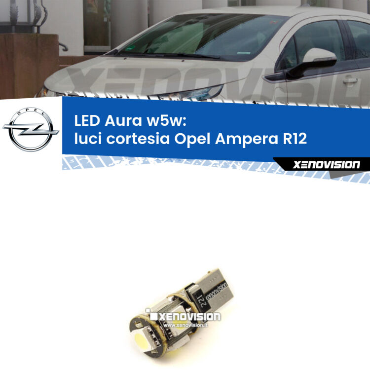 <strong>LED luci cortesia w5w per Opel Ampera</strong> R12 2011 - 2015. Una lampadina <strong>w5w</strong> canbus luce bianca 6000k modello Aura Xenovision.