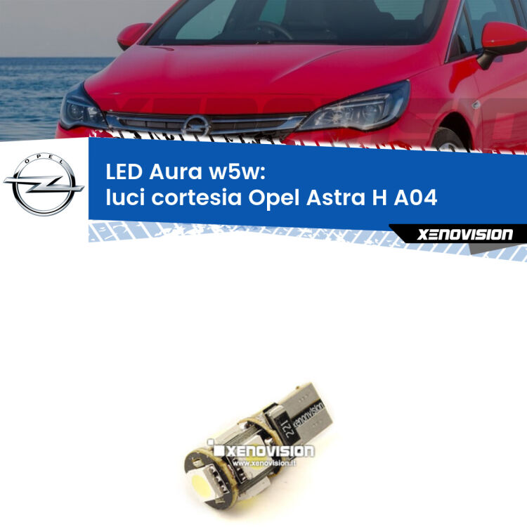 <strong>LED luci cortesia w5w per Opel Astra H</strong> A04 posteriori. Una lampadina <strong>w5w</strong> canbus luce bianca 6000k modello Aura Xenovision.