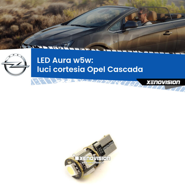 <strong>LED luci cortesia w5w per Opel Cascada</strong>  2013 - 2019. Una lampadina <strong>w5w</strong> canbus luce bianca 6000k modello Aura Xenovision.