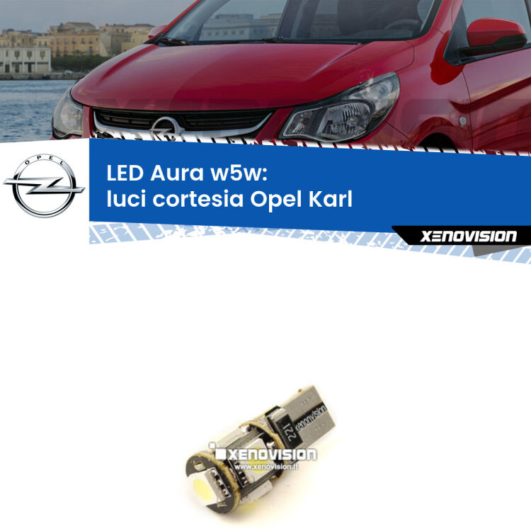 <strong>LED luci cortesia w5w per Opel Karl</strong>  2015 - 2018. Una lampadina <strong>w5w</strong> canbus luce bianca 6000k modello Aura Xenovision.