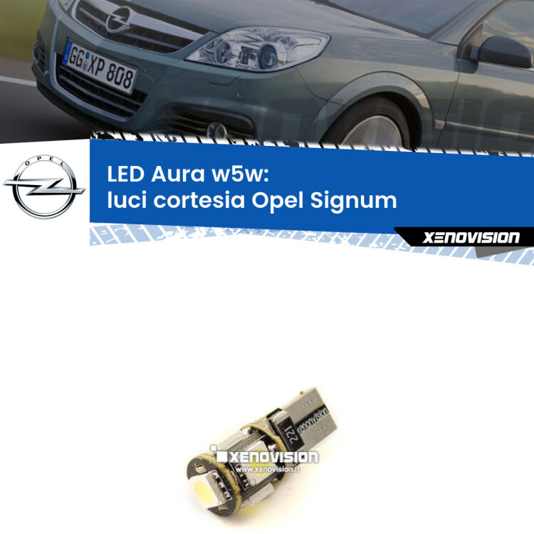 <strong>LED luci cortesia w5w per Opel Signum</strong>  2003 - 2008. Una lampadina <strong>w5w</strong> canbus luce bianca 6000k modello Aura Xenovision.