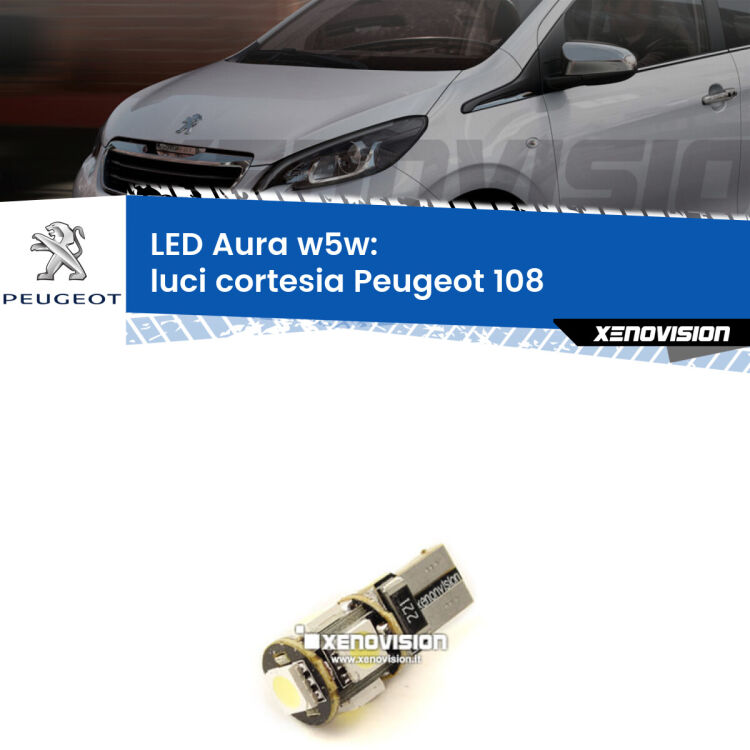 <strong>LED luci cortesia w5w per Peugeot 108</strong>  2014 - 2021. Una lampadina <strong>w5w</strong> canbus luce bianca 6000k modello Aura Xenovision.