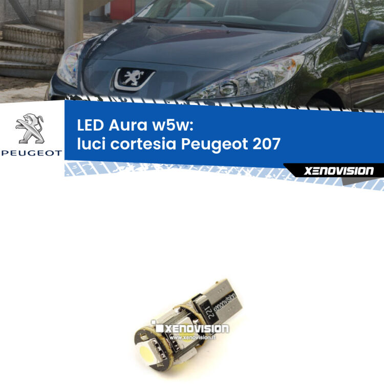 <strong>LED luci cortesia w5w per Peugeot 207</strong>  2006 - 2015. Una lampadina <strong>w5w</strong> canbus luce bianca 6000k modello Aura Xenovision.