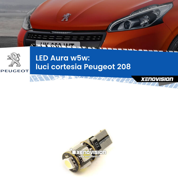 <strong>LED luci cortesia w5w per Peugeot 208</strong>  2012 - 2018. Una lampadina <strong>w5w</strong> canbus luce bianca 6000k modello Aura Xenovision.