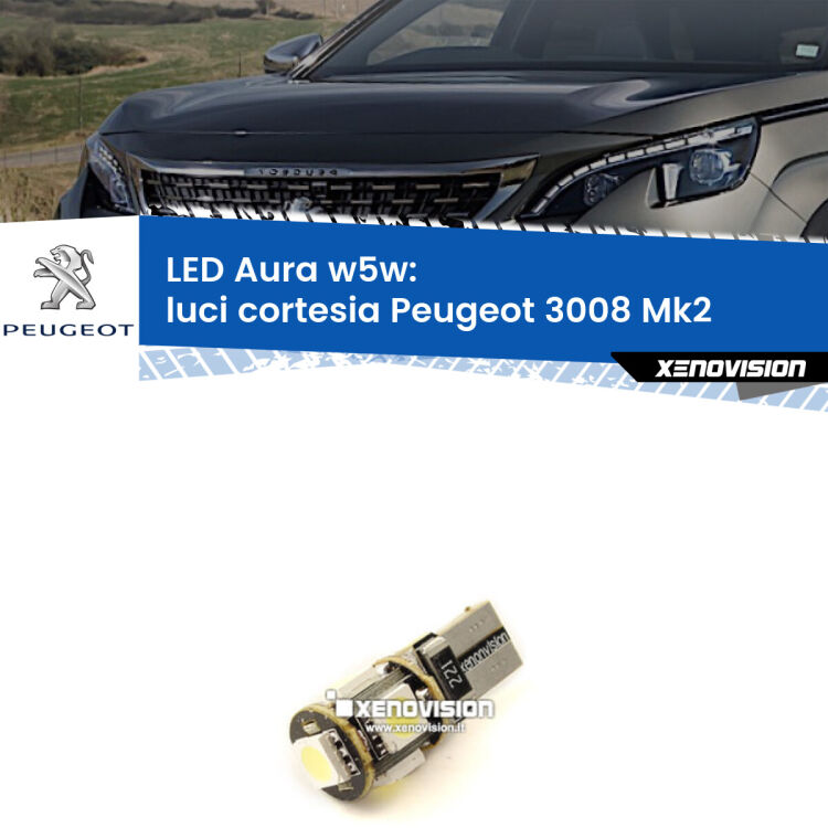 <strong>LED luci cortesia w5w per Peugeot 3008</strong> Mk2 anteriori. Una lampadina <strong>w5w</strong> canbus luce bianca 6000k modello Aura Xenovision.