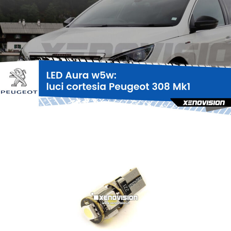 <strong>LED luci cortesia w5w per Peugeot 308</strong> Mk1 2007 - 2012. Una lampadina <strong>w5w</strong> canbus luce bianca 6000k modello Aura Xenovision.