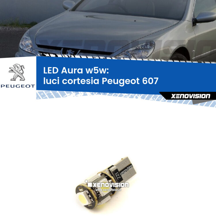 <strong>LED luci cortesia w5w per Peugeot 607</strong>  2000 - 2010. Una lampadina <strong>w5w</strong> canbus luce bianca 6000k modello Aura Xenovision.