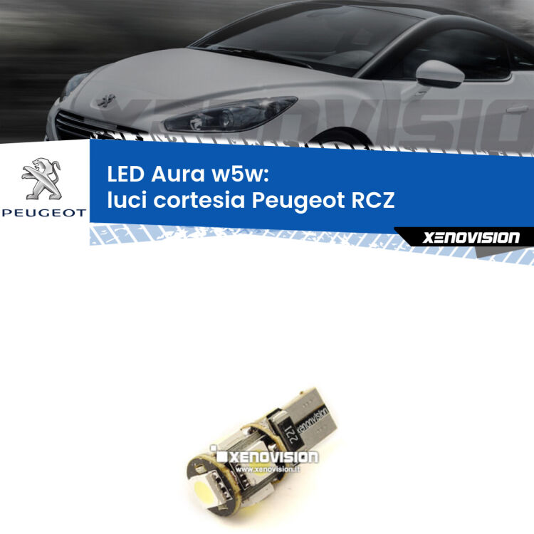 <strong>LED luci cortesia w5w per Peugeot RCZ</strong>  2010 - 2015. Una lampadina <strong>w5w</strong> canbus luce bianca 6000k modello Aura Xenovision.