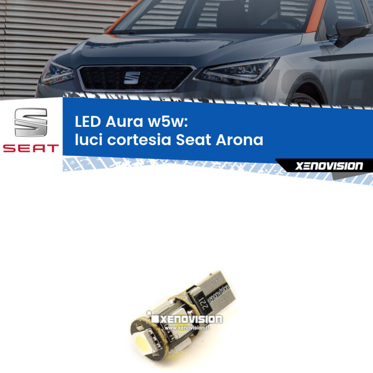 <strong>LED luci cortesia w5w per Seat Arona</strong>  2017 in poi. Una lampadina <strong>w5w</strong> canbus luce bianca 6000k modello Aura Xenovision.