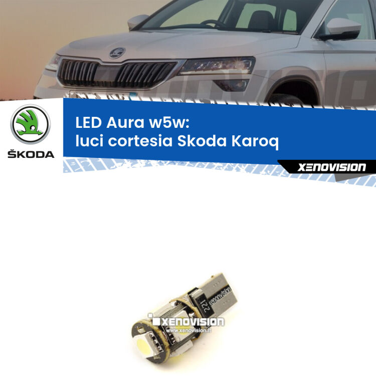 <strong>LED luci cortesia w5w per Skoda Karoq</strong>  anteriori. Una lampadina <strong>w5w</strong> canbus luce bianca 6000k modello Aura Xenovision.