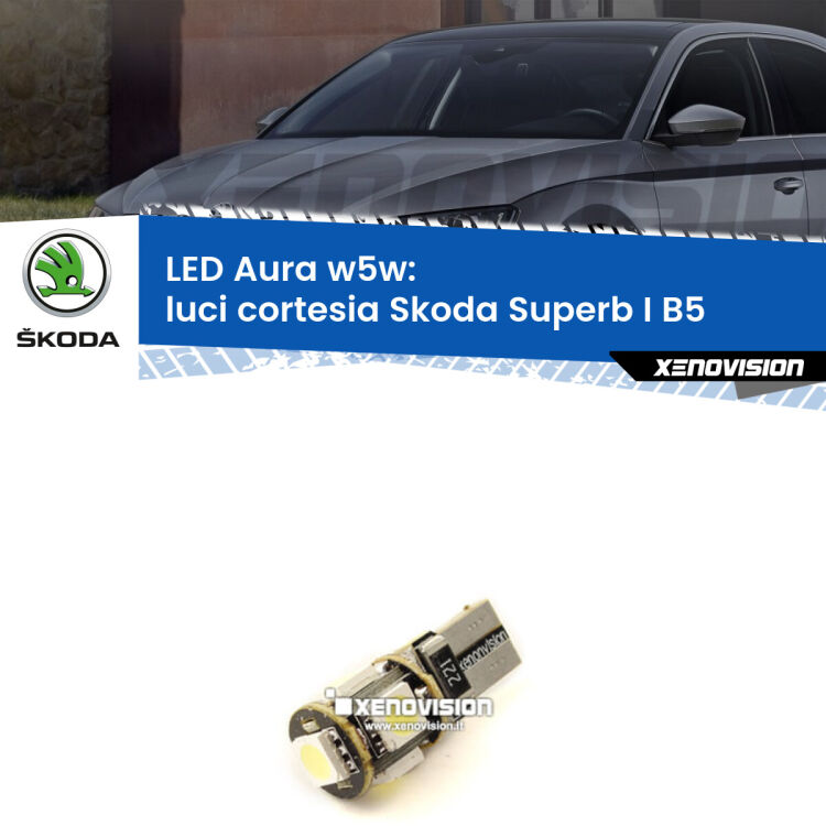 <strong>LED luci cortesia w5w per Skoda Superb I</strong> B5 2001 - 2008. Una lampadina <strong>w5w</strong> canbus luce bianca 6000k modello Aura Xenovision.