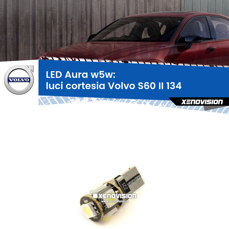 <strong>LED luci cortesia w5w per Volvo S60 II</strong> 134 2010 - 2015. Una lampadina <strong>w5w</strong> canbus luce bianca 6000k modello Aura Xenovision.