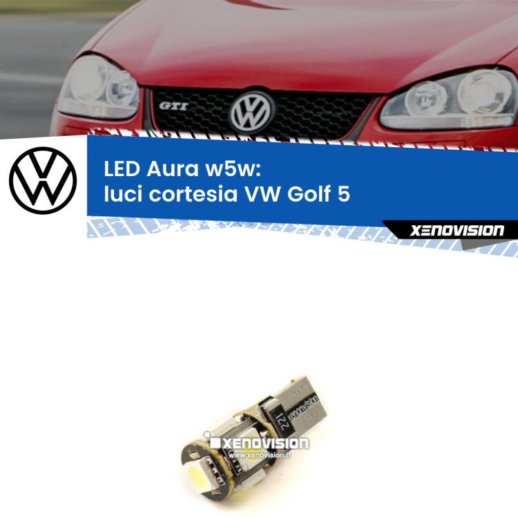 <strong>LED luci cortesia w5w per VW Golf 5</strong>  2003 - 2009. Una lampadina <strong>w5w</strong> canbus luce bianca 6000k modello Aura Xenovision.