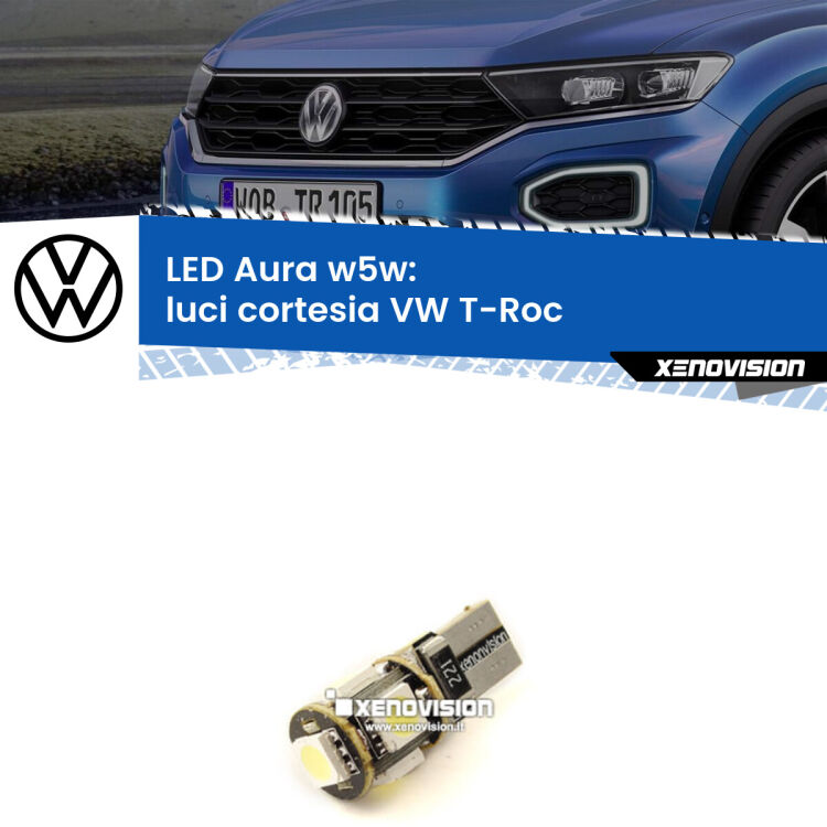 <strong>LED luci cortesia w5w per VW T-Roc</strong>  2017 in poi. Una lampadina <strong>w5w</strong> canbus luce bianca 6000k modello Aura Xenovision.