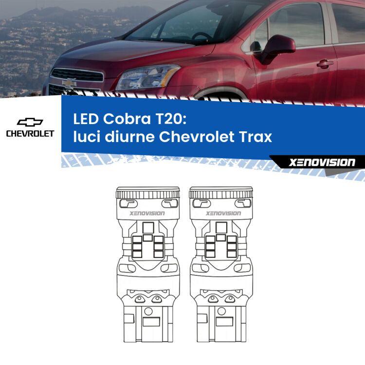 <strong>Luci diurne LED no-spie per Chevrolet Trax</strong>  2012 in poi. Coppia lampade <strong>T20</strong> modello Cobra super-canbus, raffreddate a ventola.