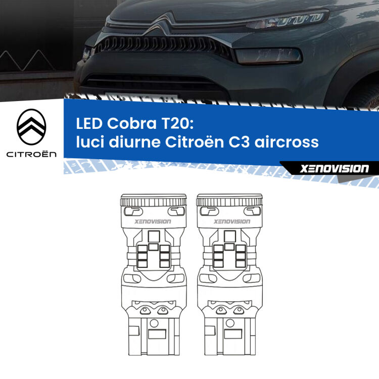 <strong>Luci diurne LED no-spie per Citroën C3 aircross</strong>  2017 in poi. Coppia lampade <strong>T20</strong> modello Cobra super-canbus, raffreddate a ventola.