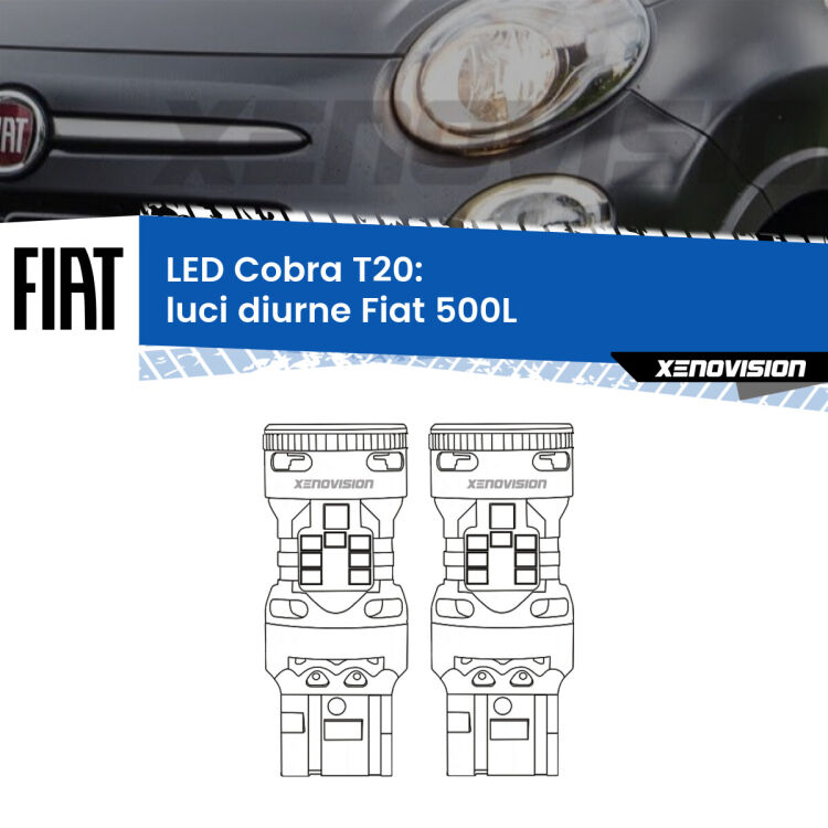 <strong>Luci diurne LED no-spie per Fiat 500L</strong>  2017 - 2022. Coppia lampade <strong>T20</strong> modello Cobra super-canbus, raffreddate a ventola.