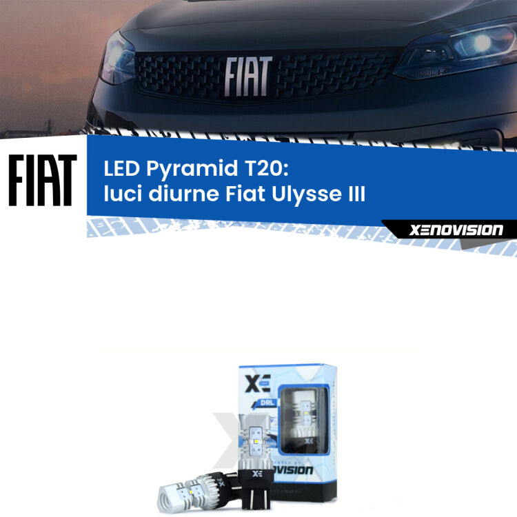 Coppia <strong>Luci diurne LED</strong> per Fiat <strong>Ulysse III</strong>  2022 in poi. Lampadine premium <strong>T20</strong> ultra luminose e super canbus, modello Pyramid Xenovision.