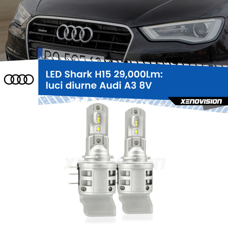 <strong>Kit luci diurne LED per Audi A3</strong> 8V 2013 - 2020. Lampade <strong>H15</strong> doppia funzione (diurne + abbaglianti) Canbus modello Shark Xenovision.