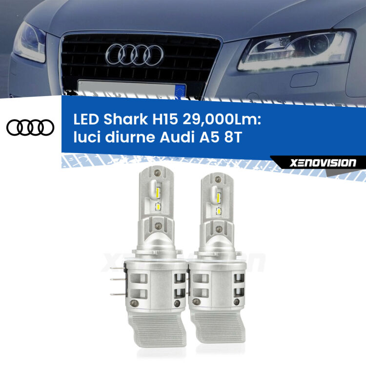 <strong>Kit luci diurne LED per Audi A5</strong> 8T restyling. Lampade <strong>H15</strong> doppia funzione (diurne + abbaglianti) Canbus modello Shark Xenovision.