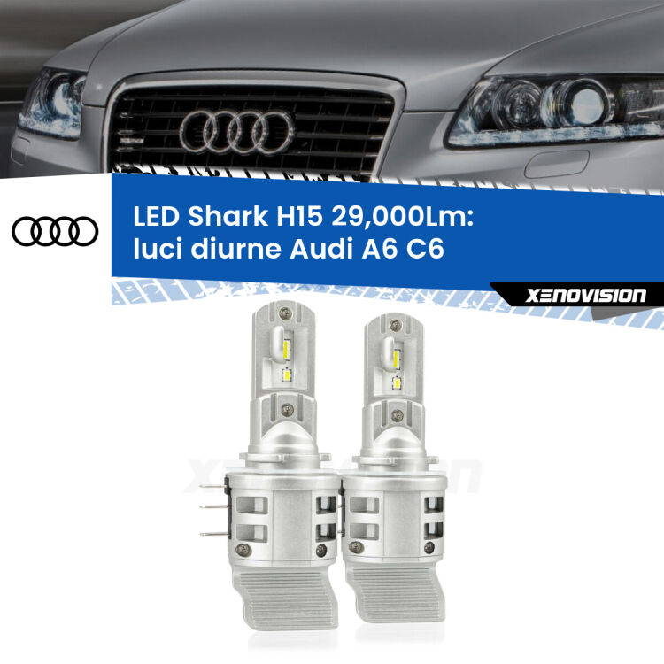 <strong>Kit luci diurne LED per Audi A6</strong> C6 2004 - 2011. Lampade <strong>H15</strong> doppia funzione (diurne + abbaglianti) Canbus modello Shark Xenovision.