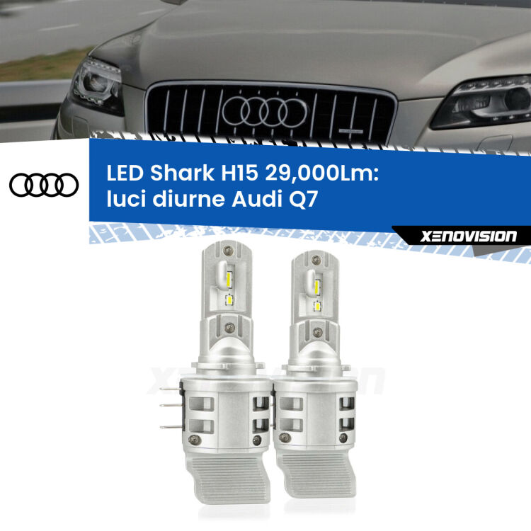 <strong>Kit luci diurne LED per Audi Q7</strong>  2010 - 2015. Lampade <strong>H15</strong> doppia funzione (diurne + abbaglianti) Canbus modello Shark Xenovision.