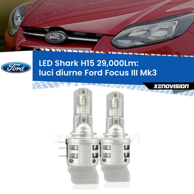 <strong>Kit luci diurne LED per Ford Focus III</strong> Mk3 2011 - 2014. Lampade <strong>H15</strong> doppia funzione (diurne + abbaglianti) Canbus modello Shark Xenovision.