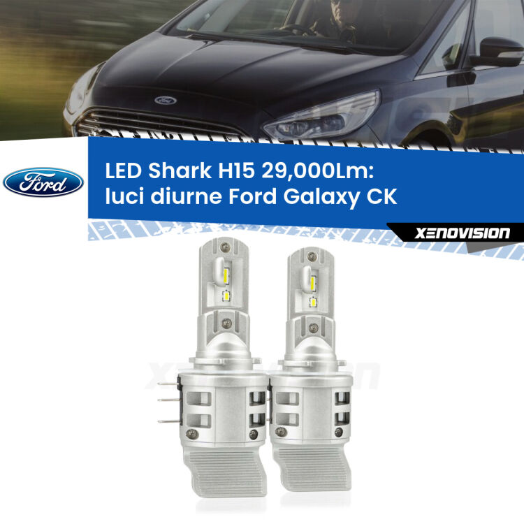 <strong>Kit luci diurne LED per Ford Galaxy</strong> CK 2015 - 2018. Lampade <strong>H15</strong> doppia funzione (diurne + abbaglianti) Canbus modello Shark Xenovision.