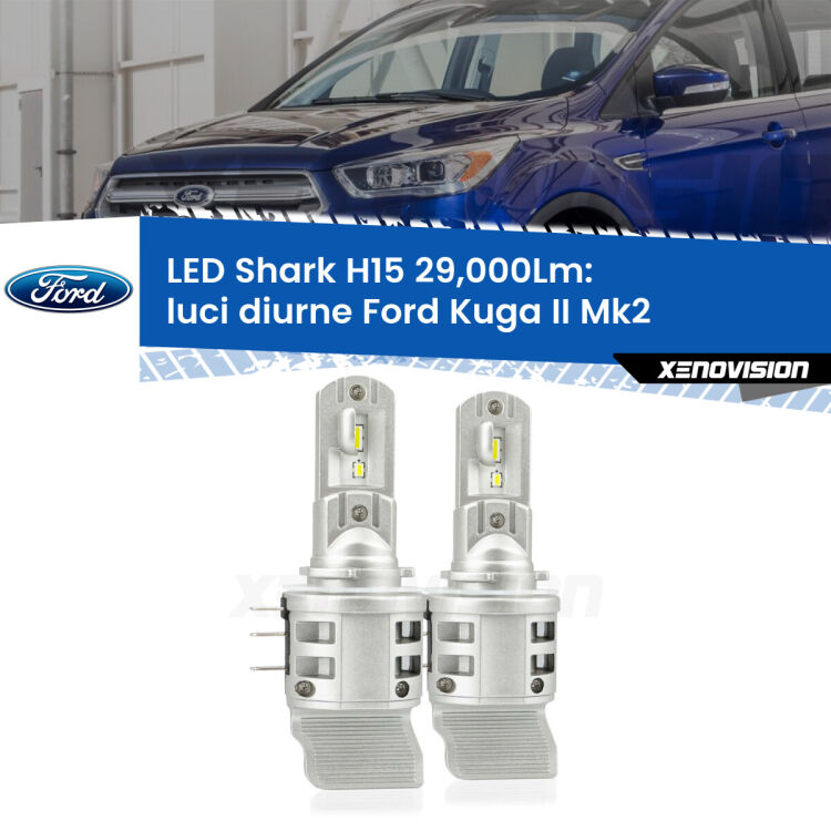 <strong>Kit luci diurne LED per Ford Kuga II</strong>  2012 - 2015. Lampade <strong>H15</strong> doppia funzione (diurne + abbaglianti) Canbus modello Shark Xenovision.