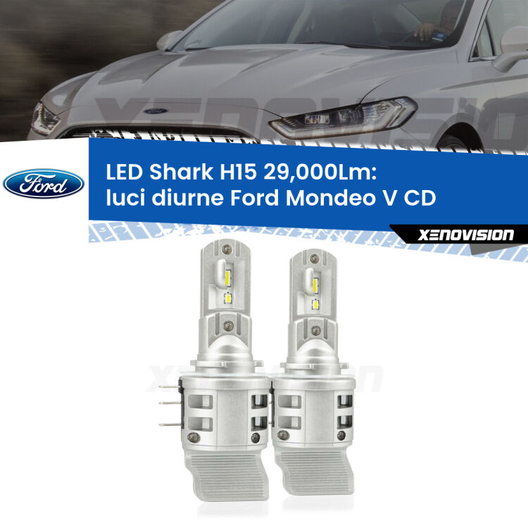 <strong>Kit luci diurne LED per Ford Mondeo V</strong> CD 2012 - 2016. Lampade <strong>H15</strong> doppia funzione (diurne + abbaglianti) Canbus modello Shark Xenovision.