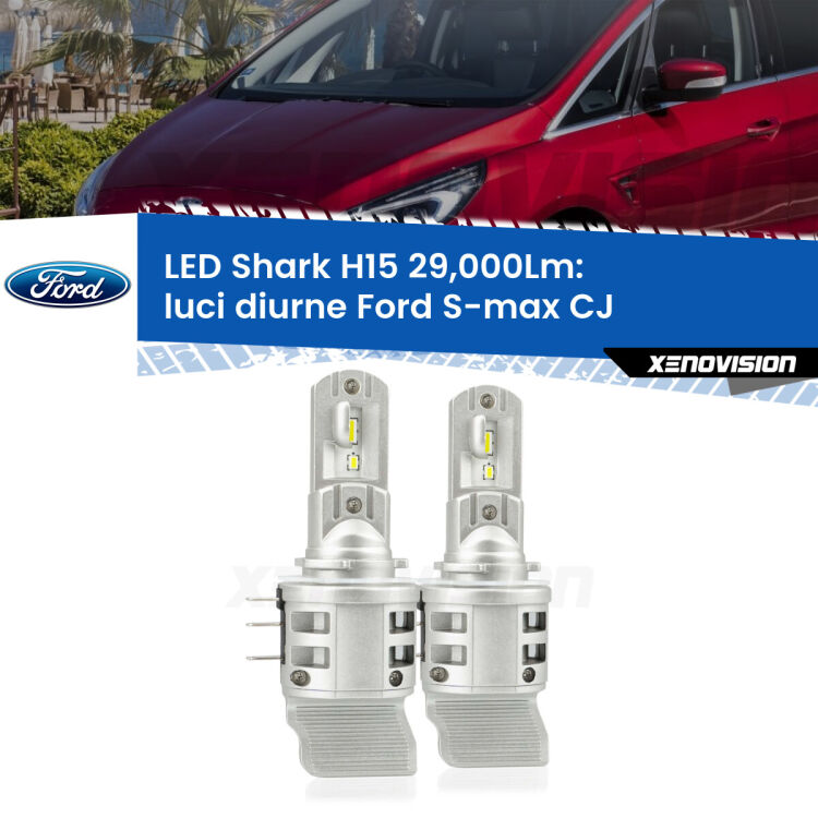 <strong>Kit luci diurne LED per Ford S-max</strong> CJ 2015 - 2018. Lampade <strong>H15</strong> doppia funzione (diurne + abbaglianti) Canbus modello Shark Xenovision.