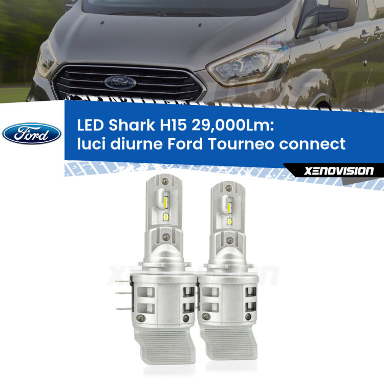 <strong>Kit luci diurne LED per Ford Tourneo connect</strong>  2002 - 2013. Lampade <strong>H15</strong> doppia funzione (diurne + abbaglianti) Canbus modello Shark Xenovision.