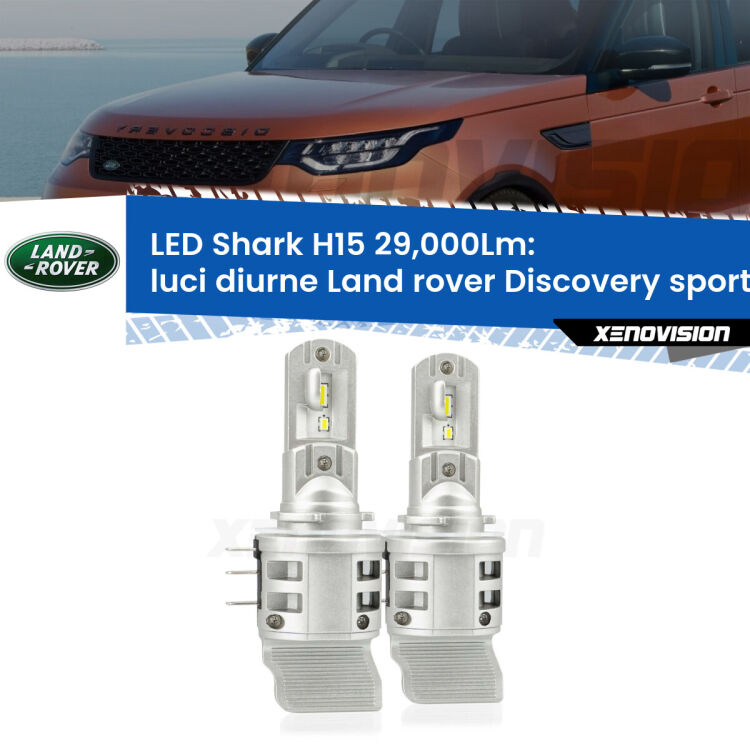 <strong>Kit luci diurne LED per Land rover Discovery sport</strong> L550 2014 in poi. Lampade <strong>H15</strong> doppia funzione (diurne + abbaglianti) Canbus modello Shark Xenovision.