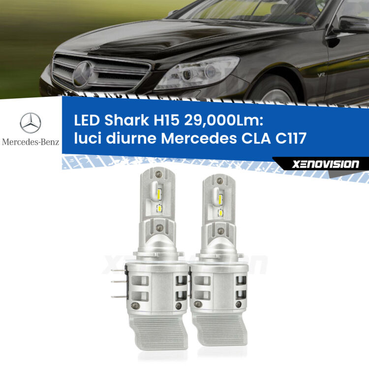 <strong>Kit luci diurne LED per Mercedes CLA</strong> C117 2012 - 2019. Lampade <strong>H15</strong> doppia funzione (diurne + abbaglianti) Canbus modello Shark Xenovision.