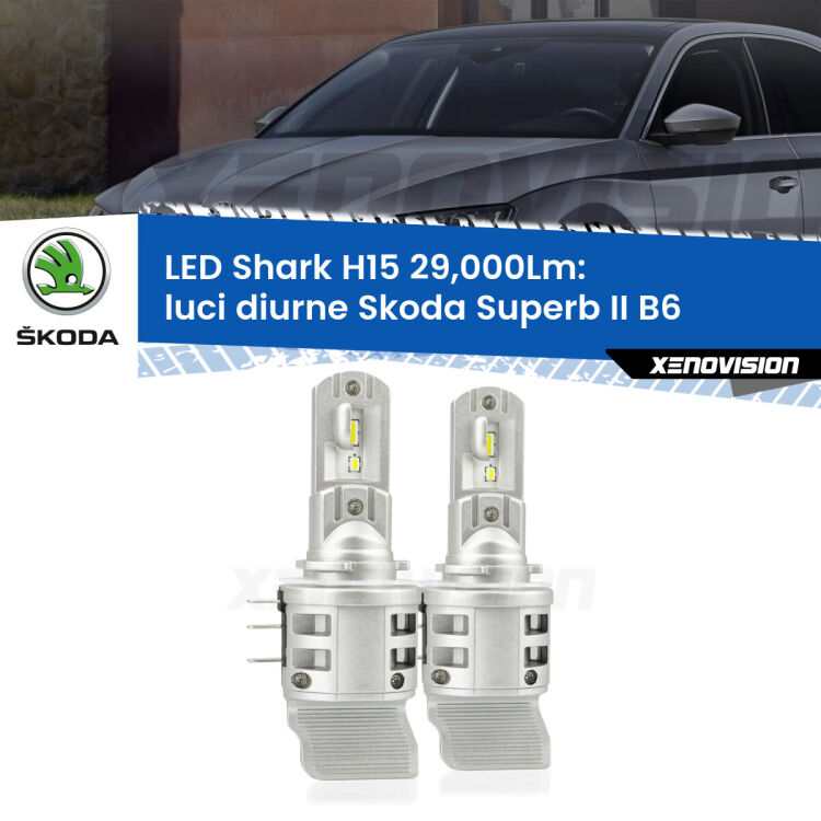 <strong>Kit luci diurne LED per Skoda Superb II</strong> B6 2014 - 2015. Lampade <strong>H15</strong> doppia funzione (diurne + abbaglianti) Canbus modello Shark Xenovision.