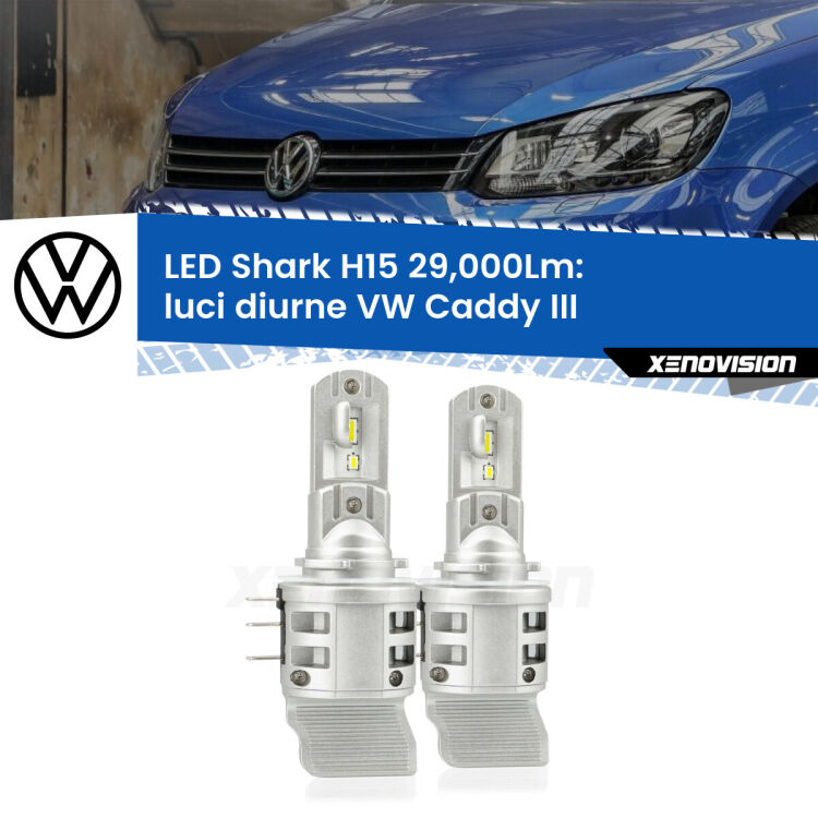 <strong>Kit luci diurne LED per VW Caddy III</strong>  2004 - 2010. Lampade <strong>H15</strong> doppia funzione (diurne + abbaglianti) Canbus modello Shark Xenovision.