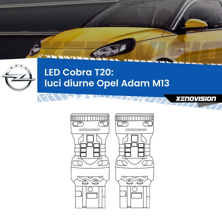 <strong>Luci diurne LED no-spie per Opel Adam</strong> M13 2012 - 2019. Coppia lampade <strong>T20</strong> modello Cobra super-canbus, raffreddate a ventola.