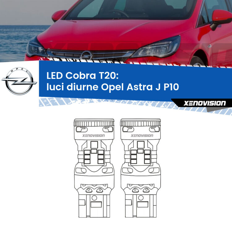 <strong>Luci diurne LED no-spie per Opel Astra J</strong> P10 2009 - 2015. Coppia lampade <strong>T20</strong> modello Cobra super-canbus, raffreddate a ventola.