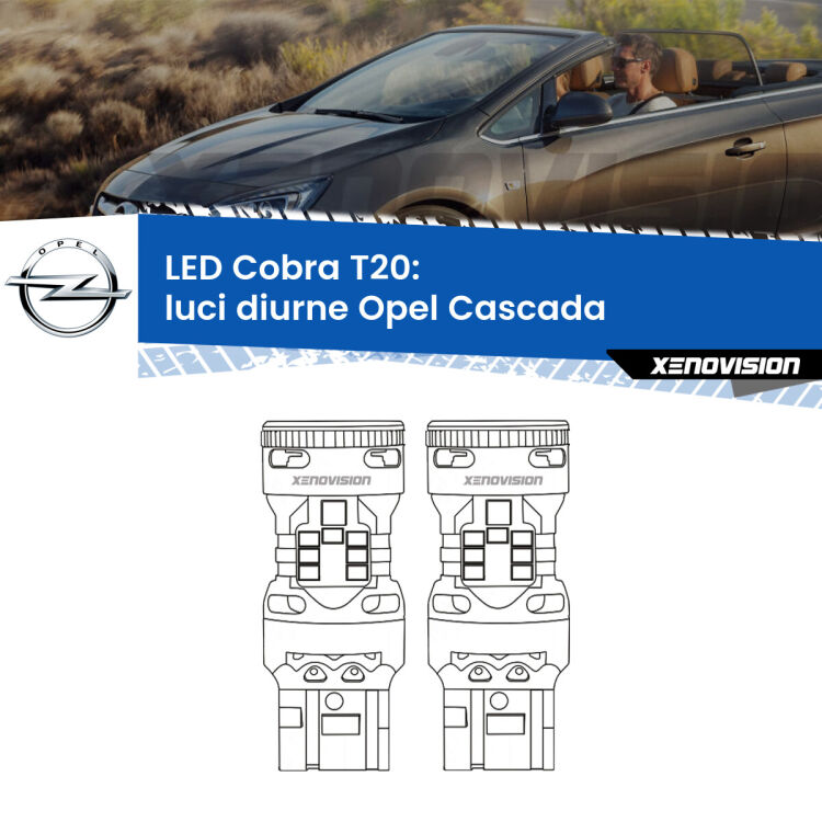 <strong>Luci diurne LED no-spie per Opel Cascada</strong>  2013 - 2019. Coppia lampade <strong>T20</strong> modello Cobra super-canbus, raffreddate a ventola.