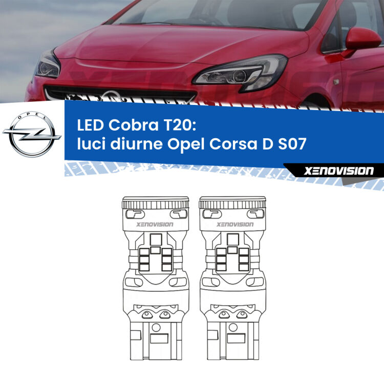 <strong>Luci diurne LED no-spie per Opel Corsa D</strong> S07 2006 - 2014. Coppia lampade <strong>T20</strong> modello Cobra super-canbus, raffreddate a ventola.