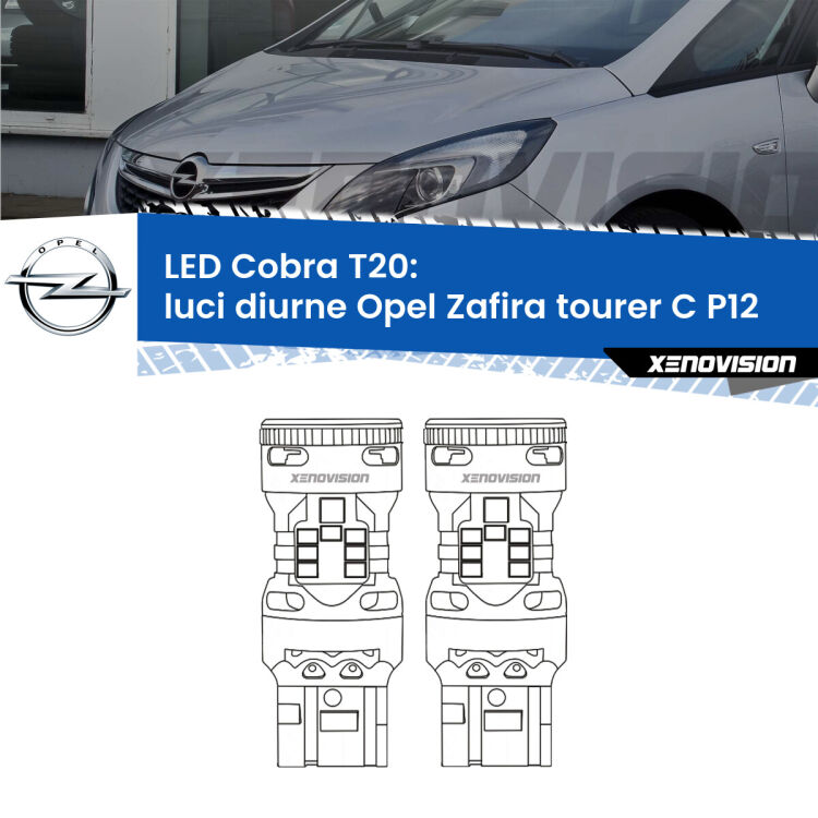 <strong>Luci diurne LED no-spie per Opel Zafira tourer C</strong> P12 2011 - 2019. Coppia lampade <strong>T20</strong> modello Cobra super-canbus, raffreddate a ventola.