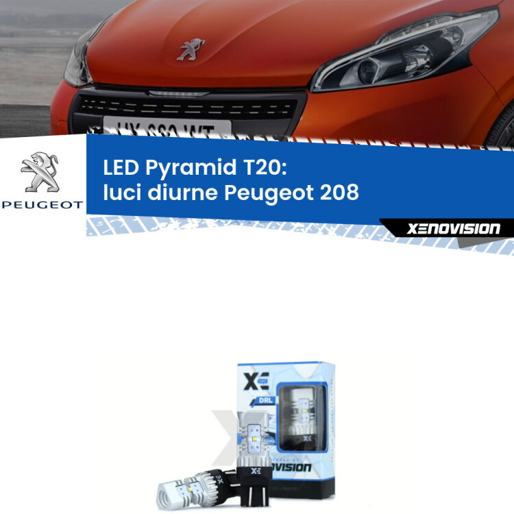 Coppia <strong>Luci diurne LED</strong> per Peugeot <strong>208 </strong>  2012 - 2018. Lampadine premium <strong>T20</strong> ultra luminose e super canbus, modello Pyramid Xenovision.