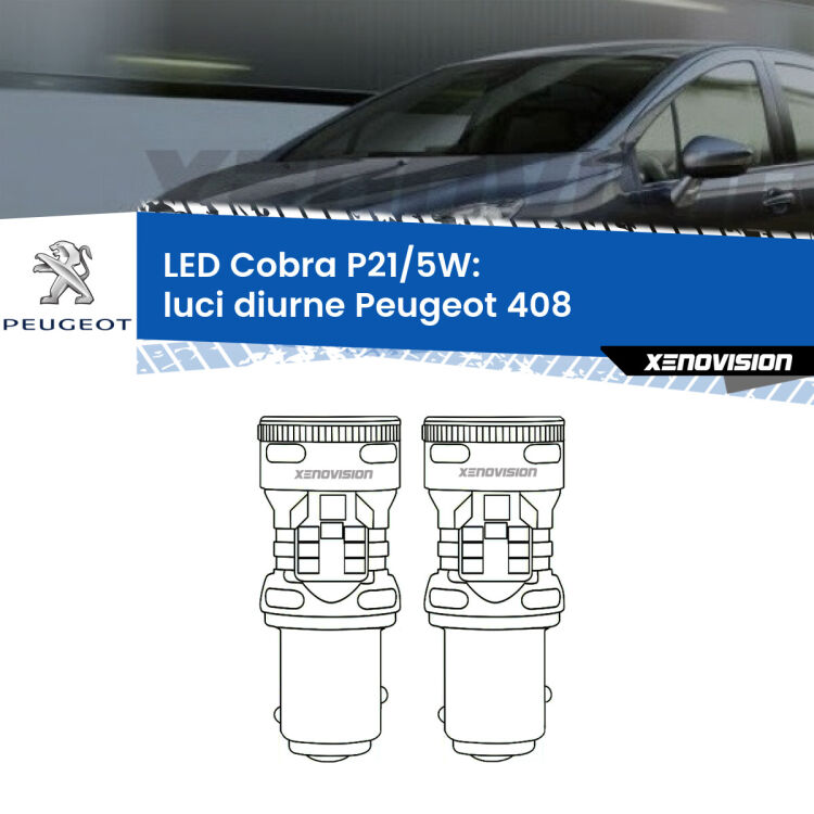 <strong>Luci diurne LED no-spie per Peugeot 408</strong>  2010 in poi. Coppia lampade <strong>P21/5W</strong> modello Cobra super-canbus, raffreddate a ventola.