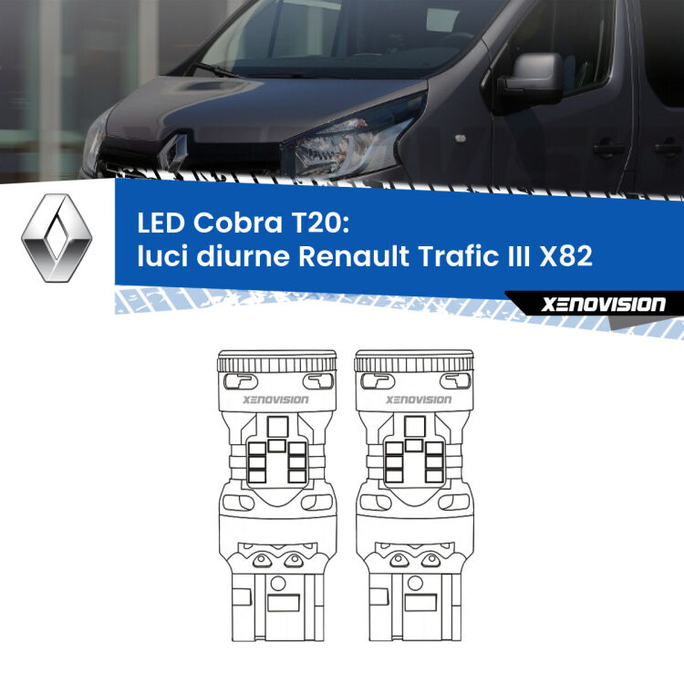 <strong>Luci diurne LED no-spie per Renault Trafic III</strong> X82 2014 in poi. Coppia lampade <strong>T20</strong> modello Cobra super-canbus, raffreddate a ventola.