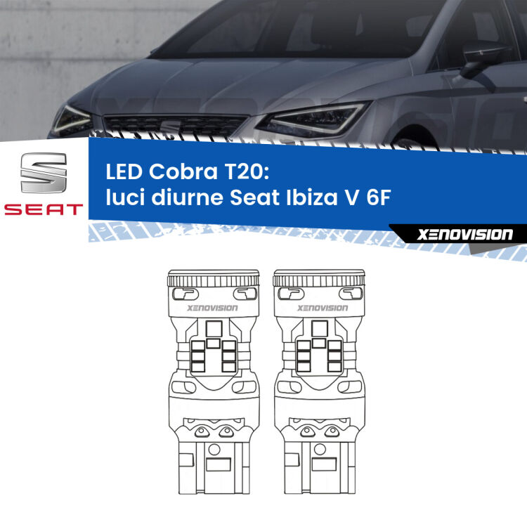 <strong>Luci diurne LED no-spie per Seat Ibiza V</strong> 6F 2017 in poi. Coppia lampade <strong>T20</strong> modello Cobra super-canbus, raffreddate a ventola.