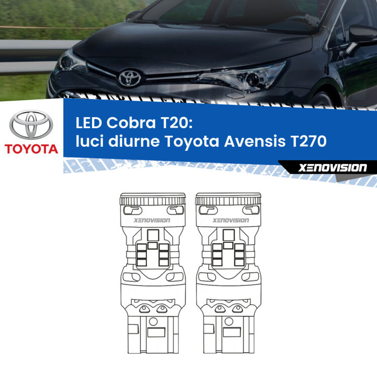 <strong>Luci diurne LED no-spie per Toyota Avensis</strong> T270 2009 - 2015. Coppia lampade <strong>T20</strong> modello Cobra super-canbus, raffreddate a ventola.