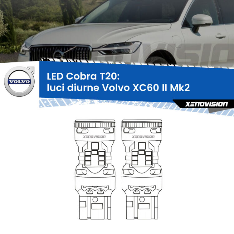 <strong>Luci diurne LED no-spie per Volvo XC60 II</strong> Mk2 2017 in poi. Coppia lampade <strong>T20</strong> modello Cobra super-canbus, raffreddate a ventola.