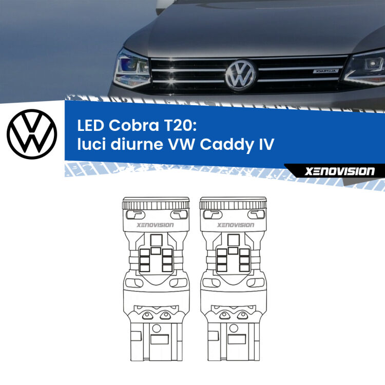 <strong>Luci diurne LED no-spie per VW Caddy IV</strong>  a parabola singola. Coppia lampade <strong>T20</strong> modello Cobra super-canbus, raffreddate a ventola.