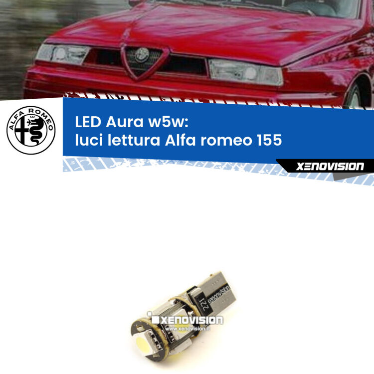 <strong>LED luci lettura w5w per Alfa romeo 155</strong>  1992 - 1997. Una lampadina <strong>w5w</strong> canbus luce bianca 6000k modello Aura Xenovision.